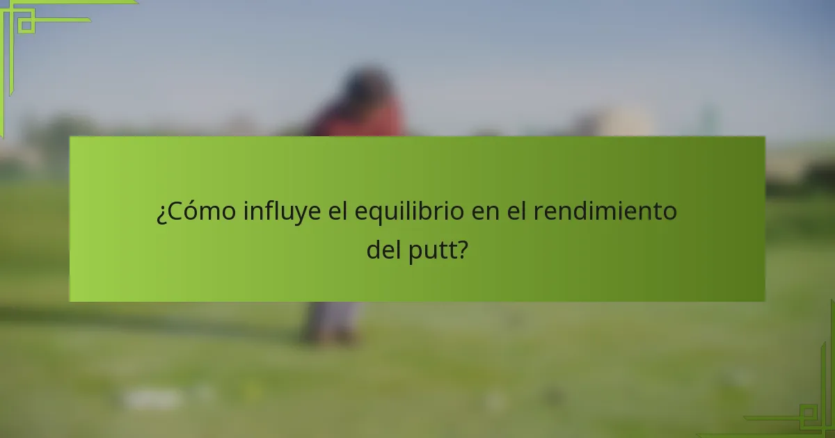 ¿Cómo influye el equilibrio en el rendimiento del putt?