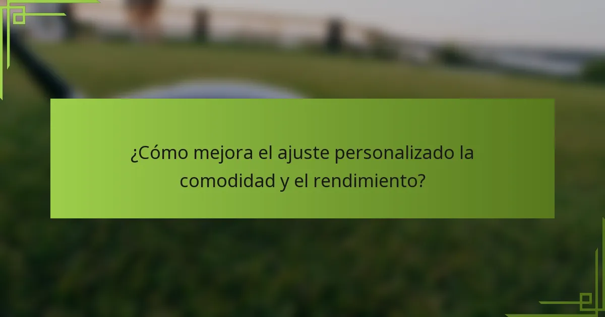 ¿Cómo mejora el ajuste personalizado la comodidad y el rendimiento?
