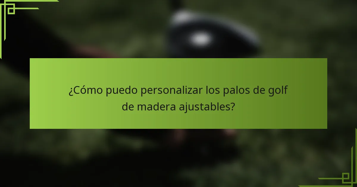 ¿Cómo puedo personalizar los palos de golf de madera ajustables?