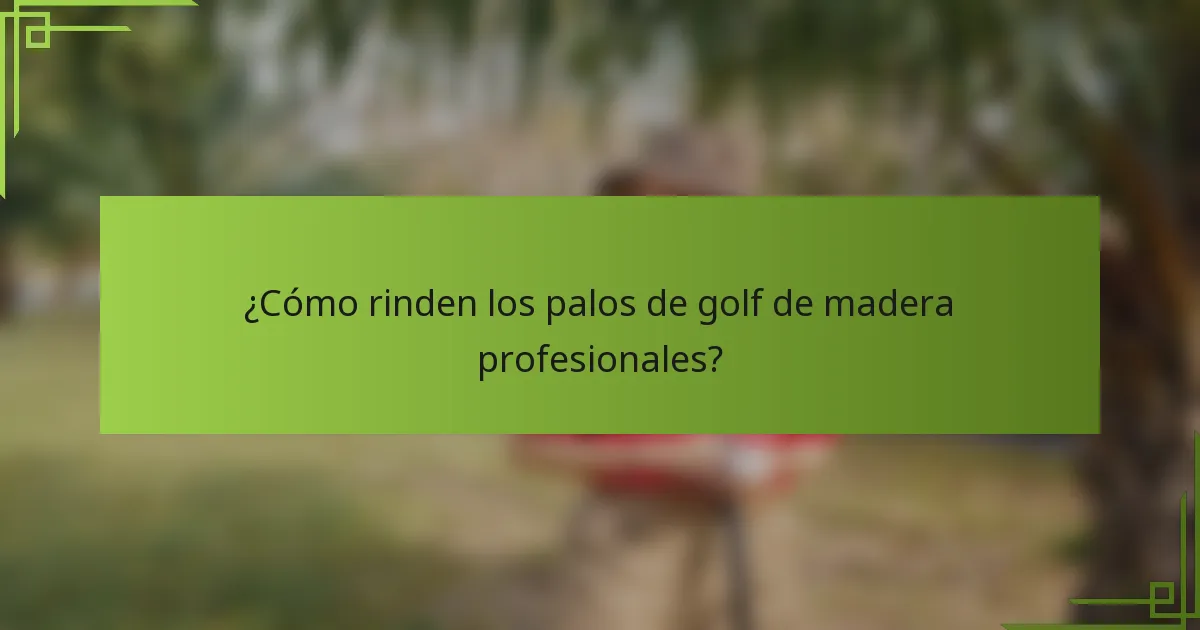 ¿Cómo rinden los palos de golf de madera profesionales?